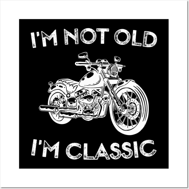 I'm Not Old I'm Classic Funny Motorcycle Graphic - Mens & Womens Wall Art by TeeTypo